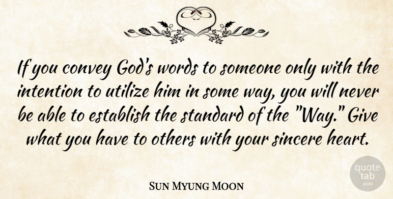 Sun Myung Moon Quote About Heart, Giving, Able: If You Convey Gods Words...