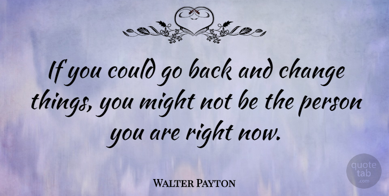 Walter Payton Quote About Might, Persons, Ifs: If You Could Go Back...