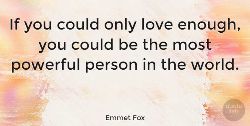 Emmet Fox Quote About Love, Inspiring, Soulmate: If You Could Only Love...