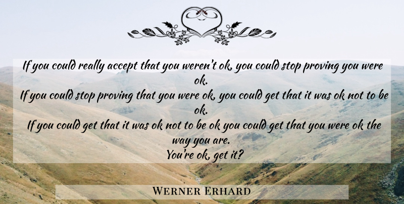 Werner Erhard Quote About Way, Accepting, Prove: If You Could Really Accept...