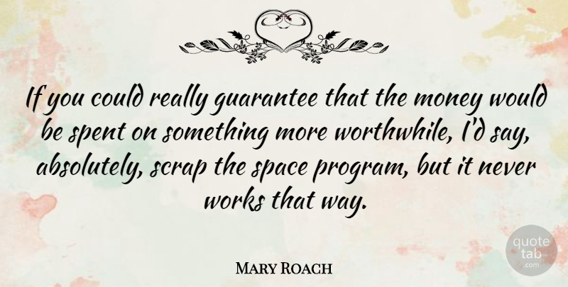 Mary Roach Quote About Guarantees That, Space, Way: If You Could Really Guarantee...