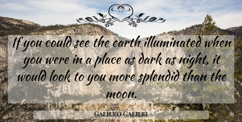 Galileo Galilei Quote About Nature, Dark, Moon: If You Could See The...