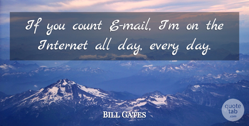 Bill Gates Quote About Mail, Internet, Ifs: If You Count E Mail...