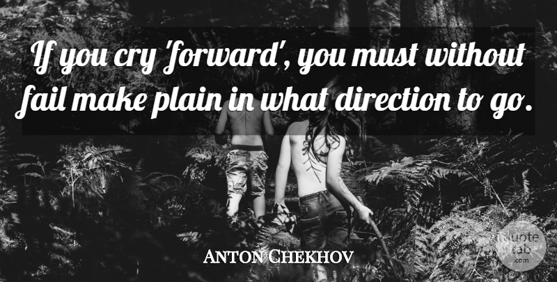 Anton Chekhov Quote About Cry, Failing, Ifs: If You Cry Forward You...
