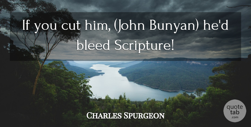 Charles Spurgeon Quote About Cutting, Scripture, Ifs: If You Cut Him John...