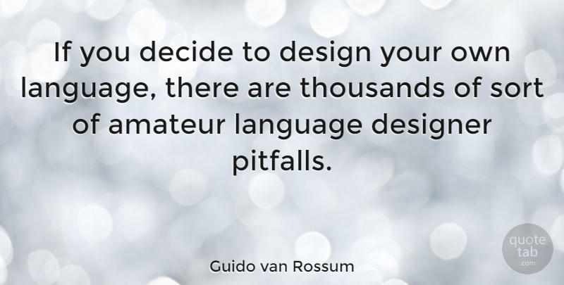 Guido van Rossum Quote About Design, Pitfalls, Language: If You Decide To Design...