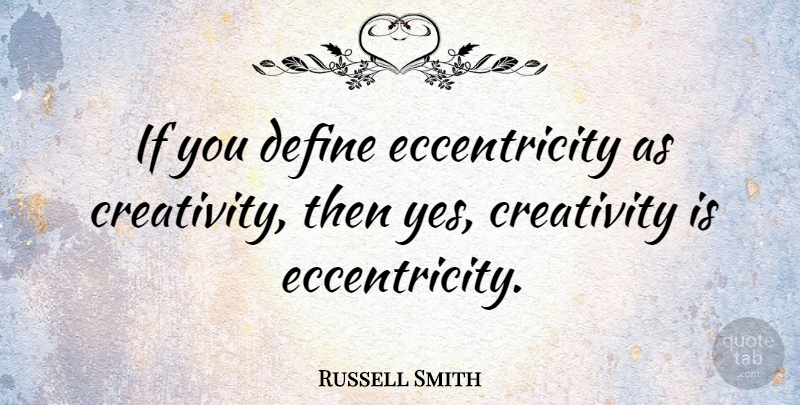 Russell Smith Quote About undefined: If You Define Eccentricity As...