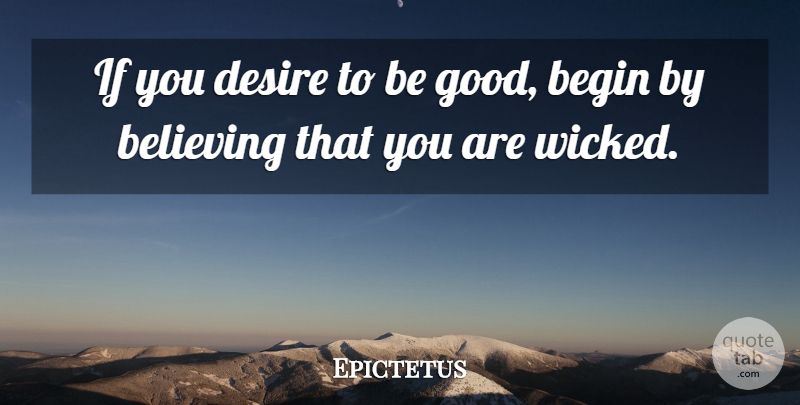 Epictetus Quote About Philosophical, Believe, Desire: If You Desire To Be...
