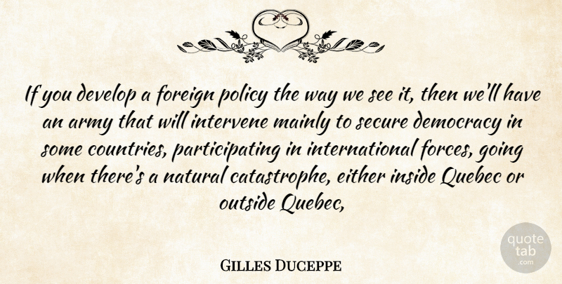 Gilles Duceppe Quote About Army, Army And Navy, Democracy, Develop, Either: If You Develop A Foreign...