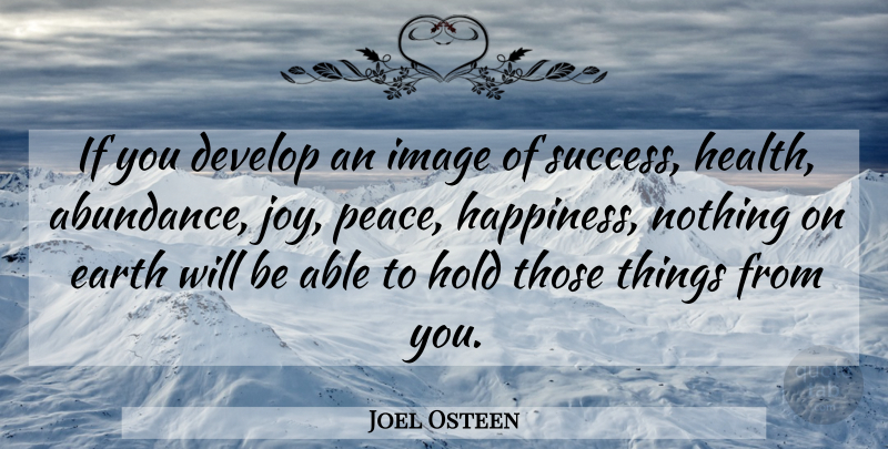 Joel Osteen Quote About Joy, Earth, Able: If You Develop An Image...