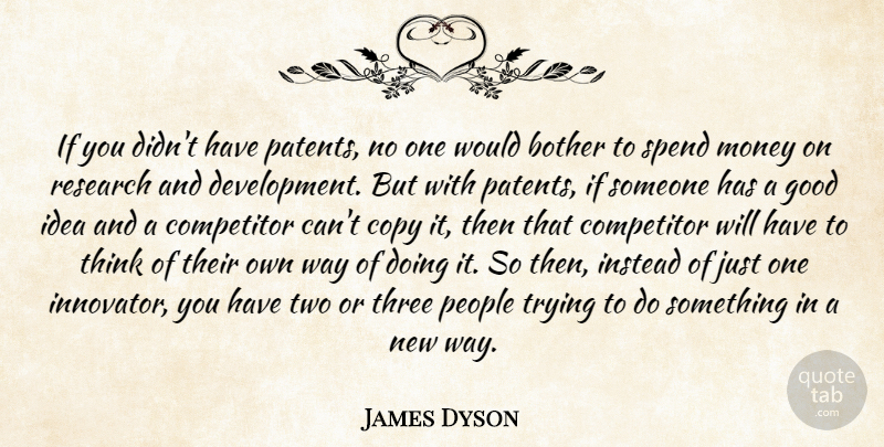 James Dyson Quote About Thinking, Research And Development, Ideas: If You Didnt Have Patents...