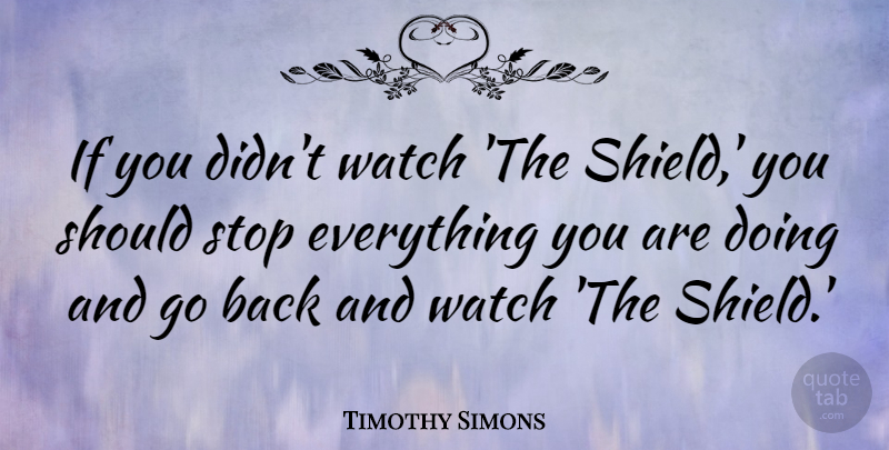 Timothy Simons Quote About undefined: If You Didnt Watch The...