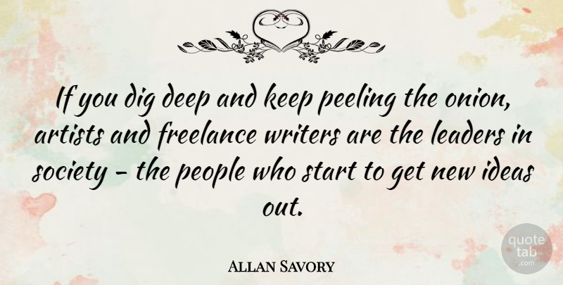 Allan Savory Quote About Artist, Ideas, People: If You Dig Deep And...