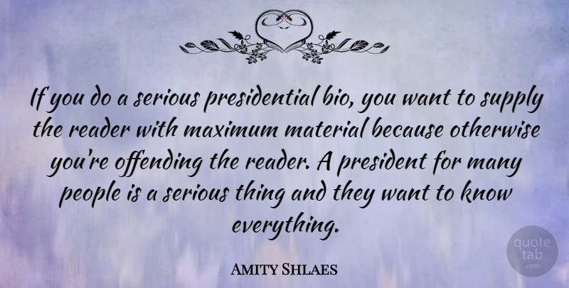 Amity Shlaes Quote About Maximum, Offending, Otherwise, People, Reader: If You Do A Serious...