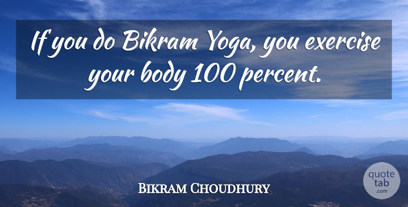 Bikram Choudhury Quote About undefined: If You Do Bikram Yoga...