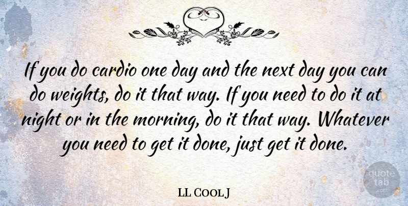 LL Cool J Quote About Morning, Night, Next Day: If You Do Cardio One...