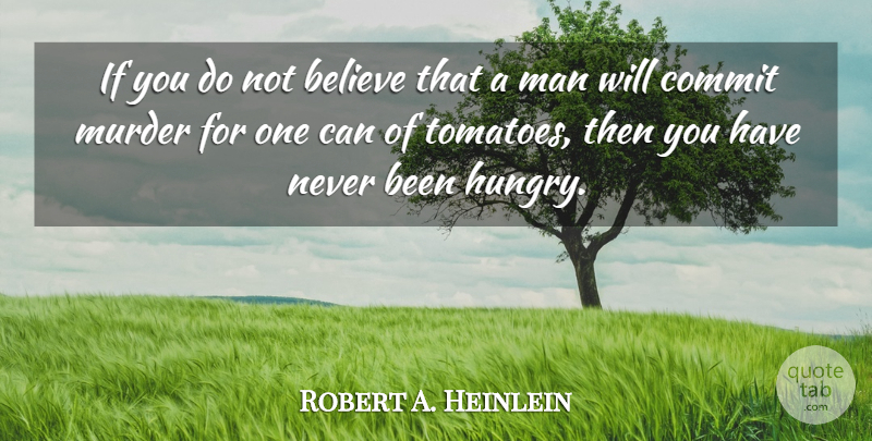 Robert A. Heinlein Quote About Believe, Men, Tomatoes: If You Do Not Believe...