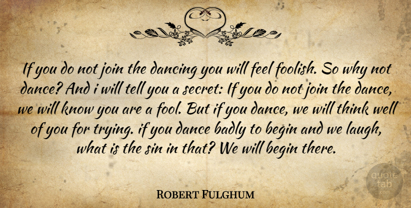 Robert Fulghum Quote About Thinking, Dancing, Laughing: If You Do Not Join...