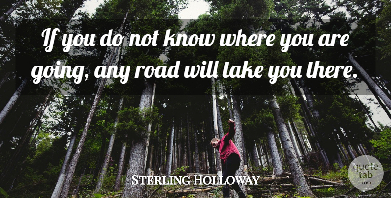Sterling Holloway Quote About Road: If You Do Not Know...