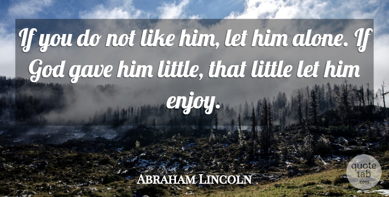 Abraham Lincoln Quote About Advice, Gave, God: If You Do Not Like...
