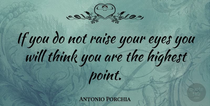 Antonio Porchia Quote About Courage, Raise: If You Do Not Raise...
