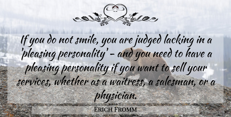 Erich Fromm Quote About Personality, Needs, Want: If You Do Not Smile...