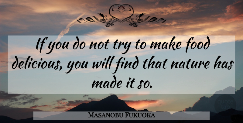 Masanobu Fukuoka Quote About Trying, Made, Delicious: If You Do Not Try...