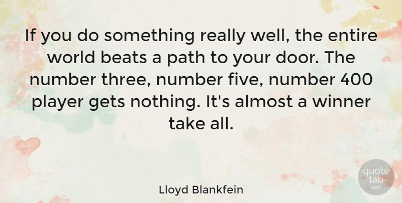 Lloyd Blankfein Quote About Almost, Beats, Entire, Gets, Number: If You Do Something Really...