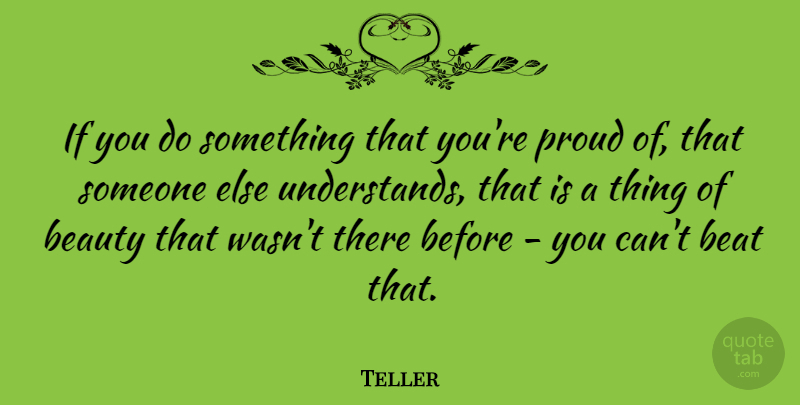 Teller Quote About Beauty: If You Do Something That...