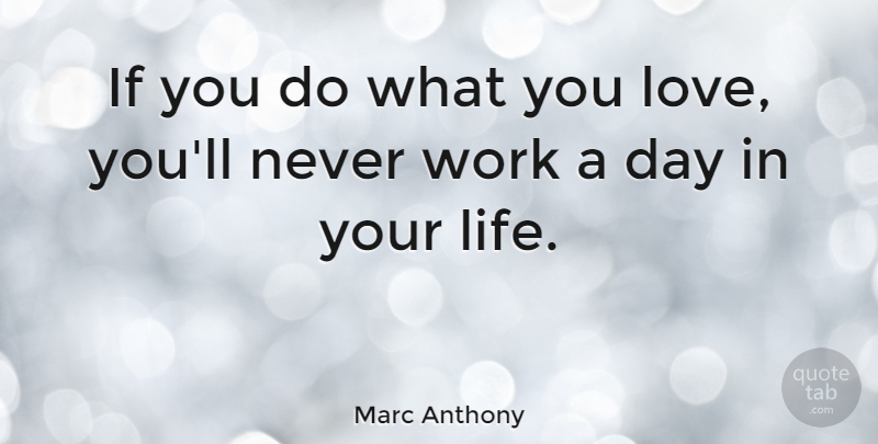 Marc Anthony Quote About Inspirational, Love You, Doing What You Love: If You Do What You...