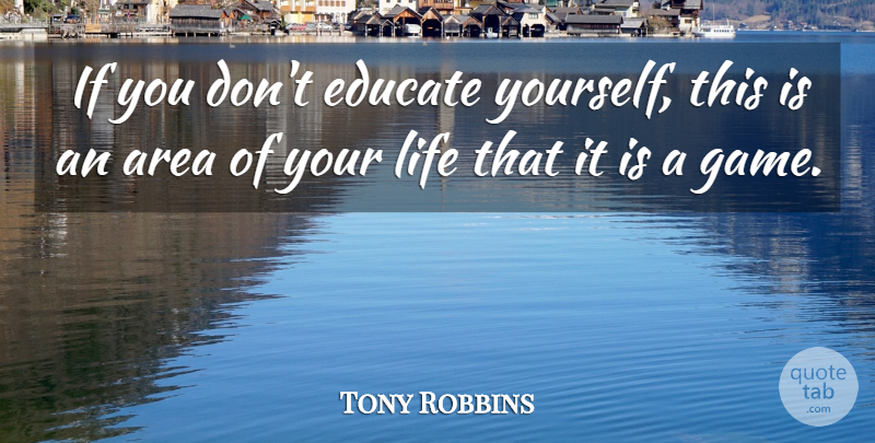 Tony Robbins Quote About Games, Educate, Ifs: If You Dont Educate Yourself...