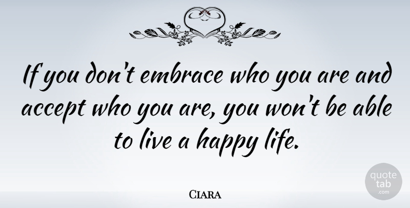 Ciara Quote About Embrace, Life: If You Dont Embrace Who...
