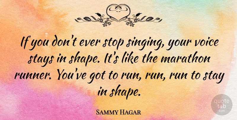 Sammy Hagar Quote About Running, Voice, Singing: If You Dont Ever Stop...