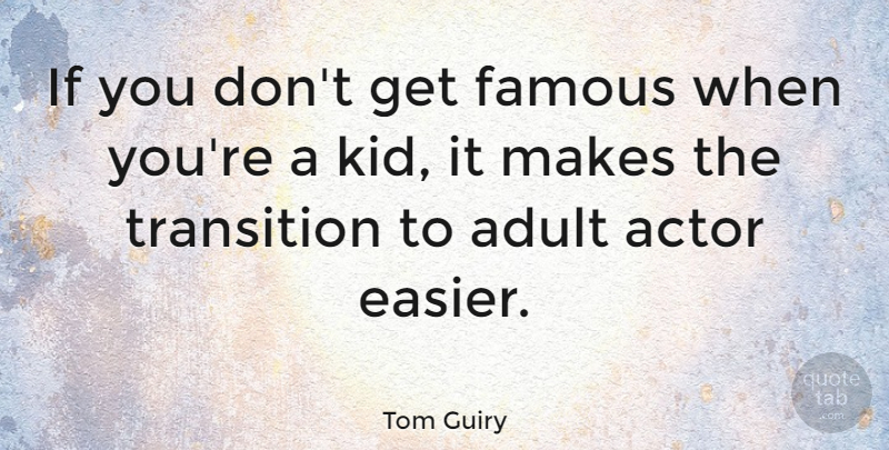 Tom Guiry Quote About Famous: If You Dont Get Famous...