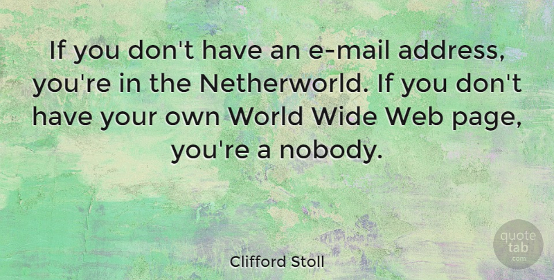 Clifford Stoll Quote About World, Addresses, Pages: If You Dont Have An...