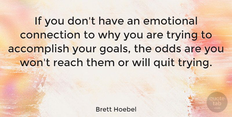 Brett Hoebel Quote About Connection, Odds, Quit, Reach, Trying: If You Dont Have An...
