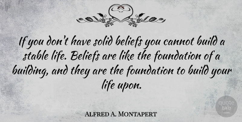 Alfred A. Montapert Quote About Belief, Beliefs, Cannot, Life, Solid: If You Dont Have Solid...