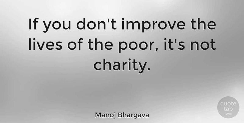Manoj Bhargava Quote About Lives: If You Dont Improve The...