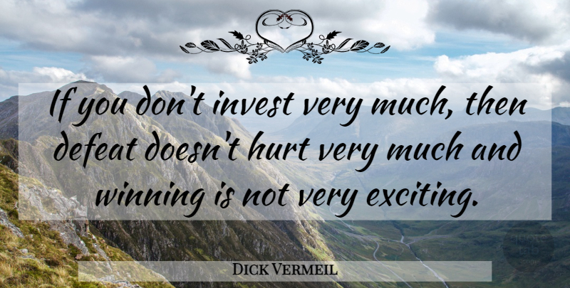 Dick Vermeil Quote About Motivational Sports, Inspirational Sports, Hurt: If You Dont Invest Very...