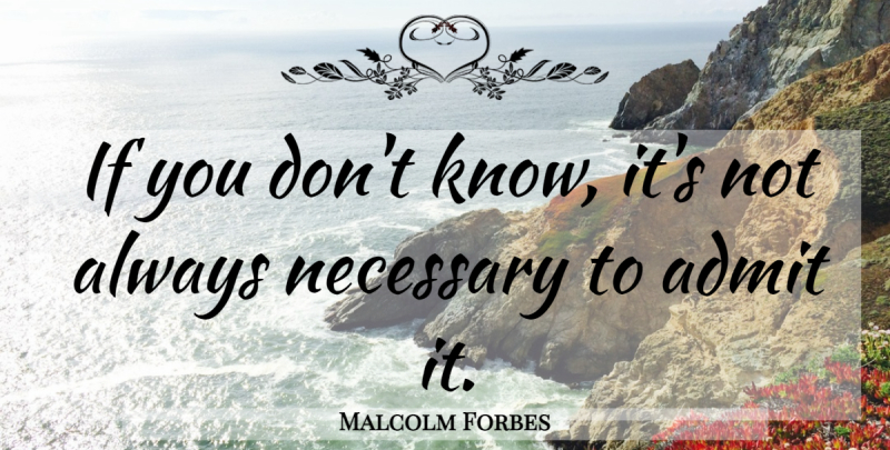 Malcolm Forbes Quote About Knowledge, Ifs, Knows: If You Dont Know Its...