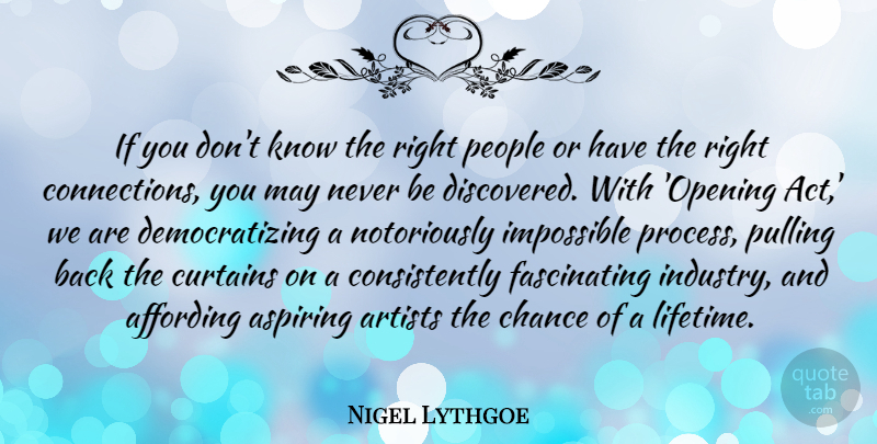 Nigel Lythgoe Quote About Artist, People, Connections: If You Dont Know The...