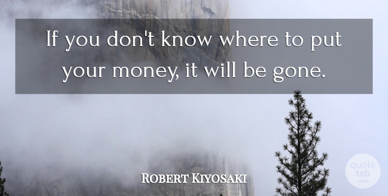 Robert Kiyosaki Quote About Inspirational, Life, Motivational: If You Dont Know Where...