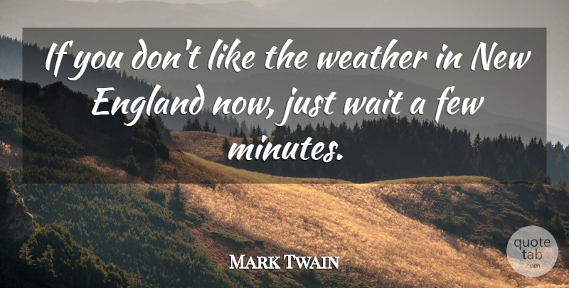 Mark Twain Quote About Weather, Waiting, England: If You Dont Like The...