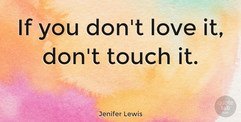 Jenifer Lewis Quote About Love: If You Dont Love It...
