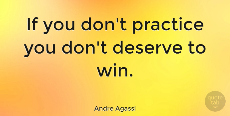 Andre Agassi Quote About Motivational Sports, Winning, Practice: If You Dont Practice You...