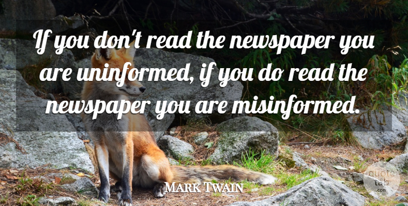 Mark Twain Quote About Media, Newspaper: If You Dont Read The...