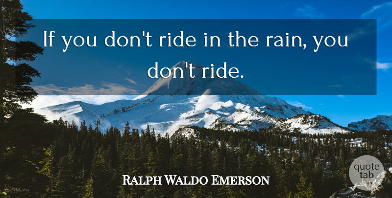 Ralph Waldo Emerson Quote About Rain, Riding Your Bike, Motorcycle: If You Dont Ride In...
