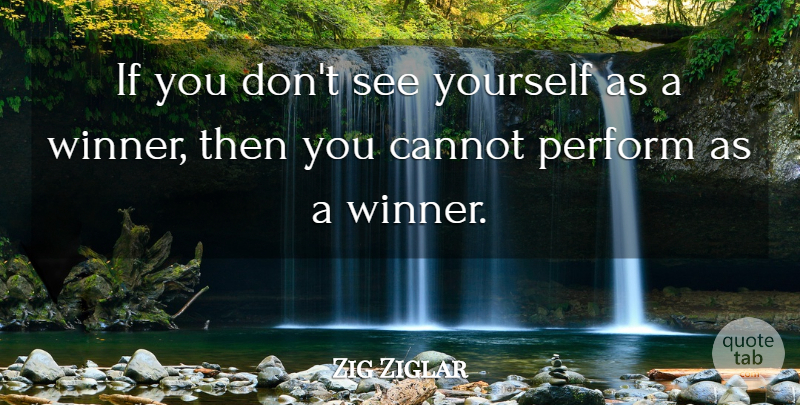 Zig Ziglar Quote About Motivational, Positivity, Winning: If You Dont See Yourself...