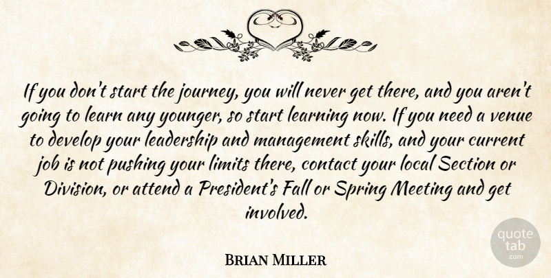 Brian Miller Quote About Attend, Contact, Current, Develop, Fall: If You Dont Start The...