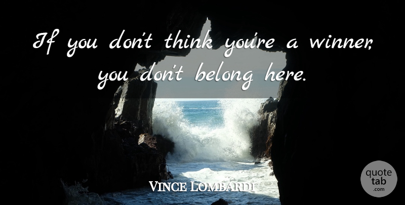 Vince Lombardi Quote About Sports, Thinking, Winner: If You Dont Think Youre...